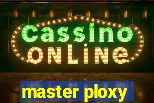 master ploxy